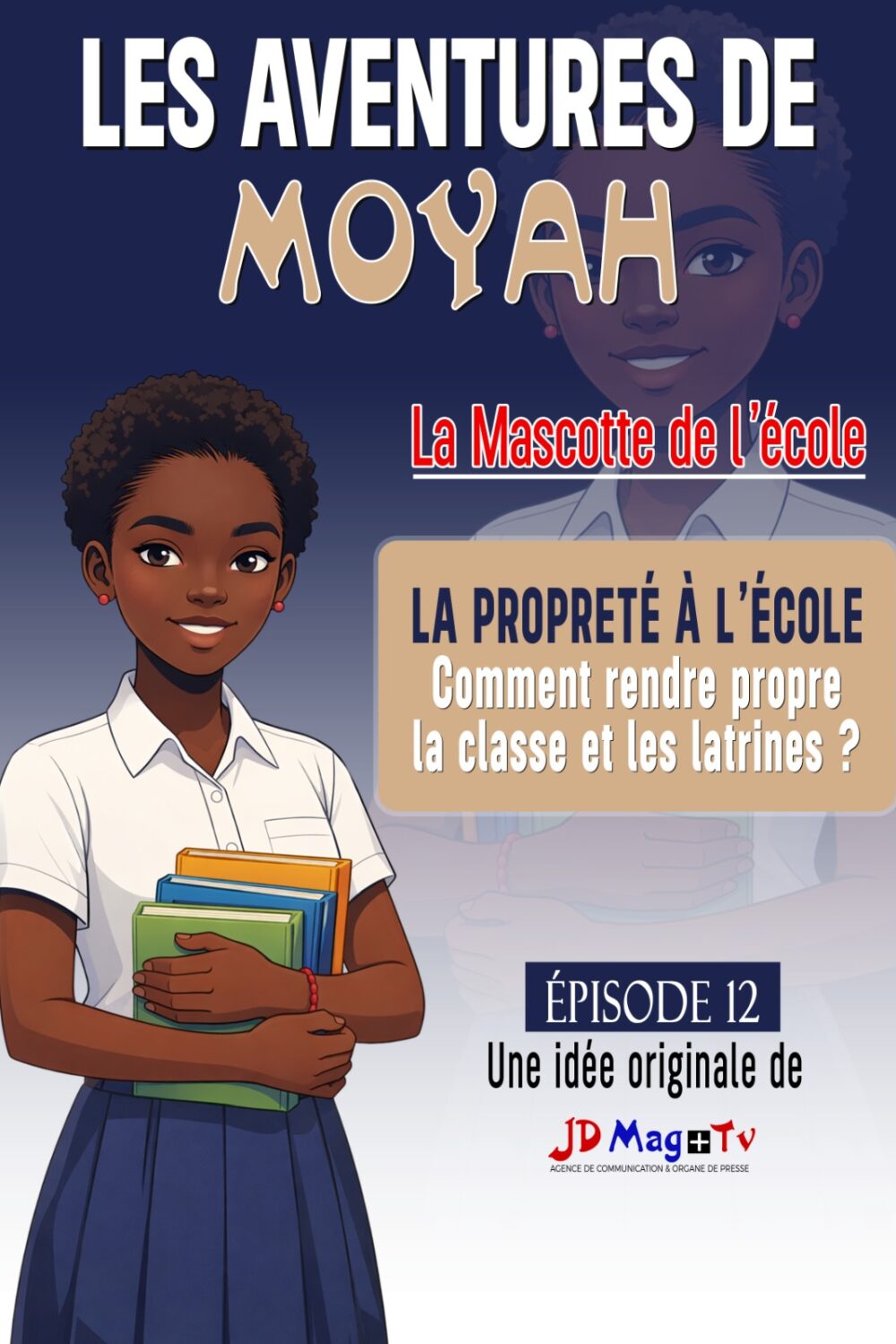 BANDE DESSINÉE MOYAH – SÉRIE N°12 : LA PROPRETÉ À L'ÉCOLE COMMENT RENDRE PROPRE LA CLASSE ET LES LATRINES